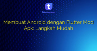 Membuat Android dengan Flutter Mod Apk: Langkah Mudah