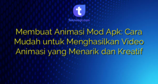Membuat Animasi Mod Apk: Cara Mudah untuk Menghasilkan Video Animasi yang Menarik dan Kreatif