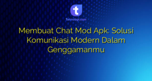 Membuat Chat Mod Apk: Solusi Komunikasi Modern Dalam Genggamanmu