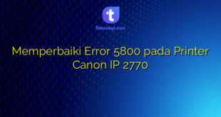 Memperbaiki Error 5800 pada Printer Canon IP 2770