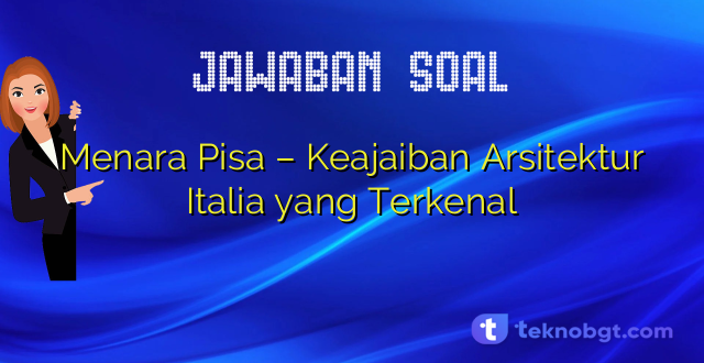 Menara Pisa – Keajaiban Arsitektur Italia yang Terkenal