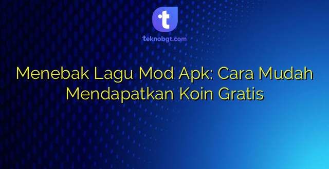 Menebak Lagu Mod Apk: Cara Mudah Mendapatkan Koin Gratis