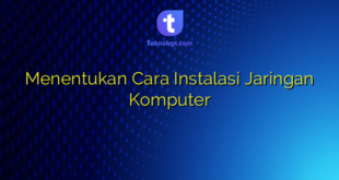 Menentukan Cara Instalasi Jaringan Komputer