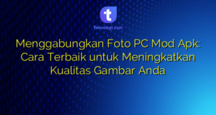 Menggabungkan Foto PC Mod Apk: Cara Terbaik untuk Meningkatkan Kualitas Gambar Anda