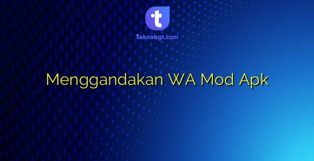 Menggandakan WA Mod Apk