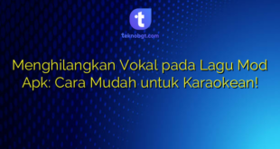 Menghilangkan Vokal pada Lagu Mod Apk: Cara Mudah untuk Karaokean!