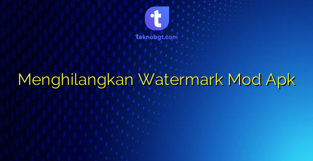 Menghilangkan Watermark Mod Apk