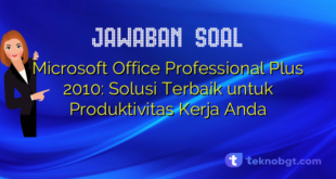 Microsoft Office Professional Plus 2010: Solusi Terbaik untuk Produktivitas Kerja Anda