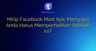 Mirip Facebook Mod Apk: Mengapa Anda Harus Memperhatikan Aplikasi Ini?