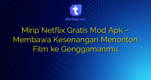 Mirip Netflix Gratis Mod Apk – Membawa Kesenangan Menonton Film ke Genggamanmu
