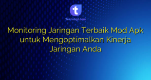 Monitoring Jaringan Terbaik Mod Apk untuk Mengoptimalkan Kinerja Jaringan Anda