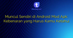 Muncul Sendiri di Android Mod Apk: Kebenaran yang Harus Kamu Ketahui
