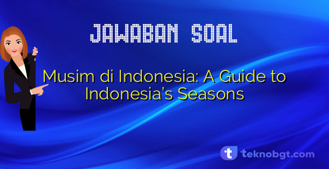 Musim di Indonesia: A Guide to Indonesia’s Seasons