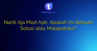 Nanti Aja Mod Apk: Apakah Ini Sebuah Solusi atau Malapetaka?
