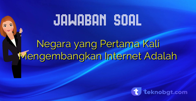 Negara yang Pertama Kali Mengembangkan Internet Adalah