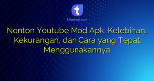 Nonton Youtube Mod Apk: Kelebihan, Kekurangan, dan Cara yang Tepat Menggunakannya