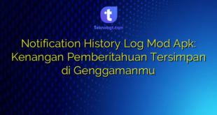 Notification History Log Mod Apk: Kenangan Pemberitahuan Tersimpan di Genggamanmu