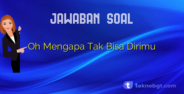 Oh Mengapa Tak Bisa Dirimu