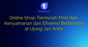 Online Shop Termurah Mod Apk: Kenyamanan dan Efisiensi Berbelanja di Ujung Jari Anda