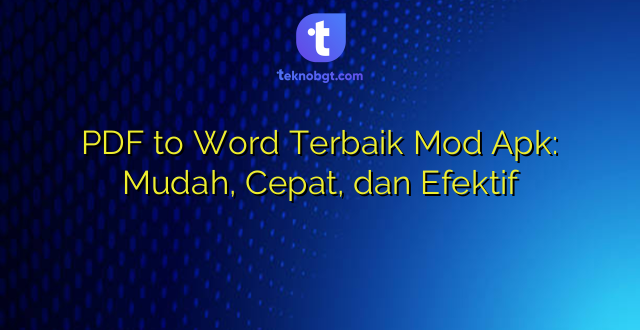 PDF to Word Terbaik Mod Apk: Mudah, Cepat, dan Efektif
