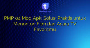 PMP 04 Mod Apk: Solusi Praktis untuk Menonton Film dan Acara TV Favoritmu