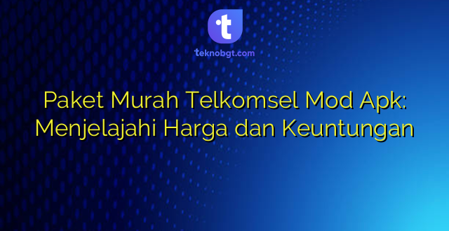 Paket Murah Telkomsel Mod Apk: Menjelajahi Harga dan Keuntungan