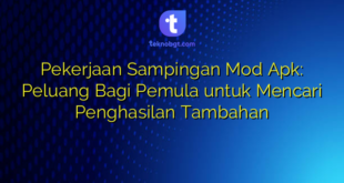 Pekerjaan Sampingan Mod Apk: Peluang Bagi Pemula untuk Mencari Penghasilan Tambahan