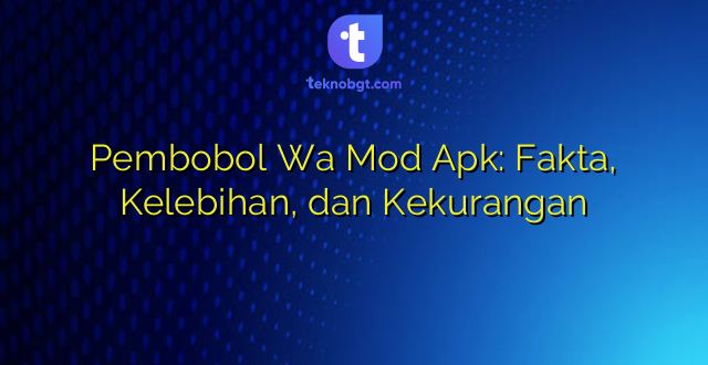 Pembobol Wa Mod Apk: Fakta, Kelebihan, dan Kekurangan
