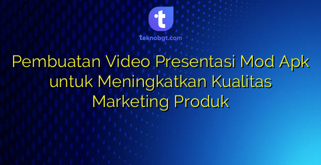 Pembuatan Video Presentasi Mod Apk untuk Meningkatkan Kualitas Marketing Produk