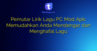 Pemutar Lirik Lagu PC Mod Apk: Memudahkan Anda Mendengar dan Menghafal Lagu