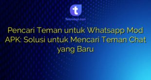 Pencari Teman untuk Whatsapp Mod APK: Solusi untuk Mencari Teman Chat yang Baru