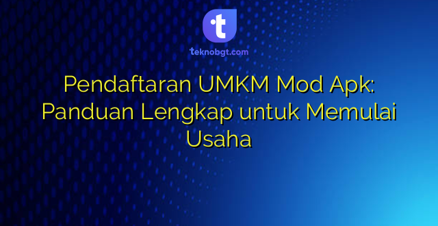 Pendaftaran UMKM Mod Apk: Panduan Lengkap untuk Memulai Usaha