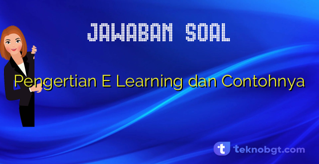 Pengertian E Learning dan Contohnya