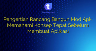Pengertian Rancang Bangun Mod Apk: Memahami Konsep Tepat Sebelum Membuat Aplikasi