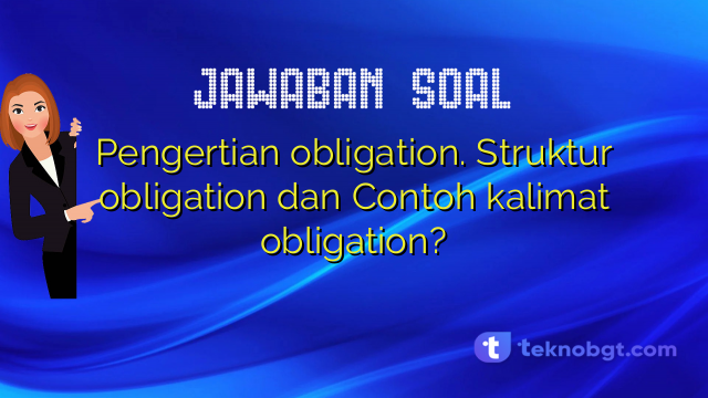 Pengertian obligation. Struktur obligation dan Contoh kalimat obligation?