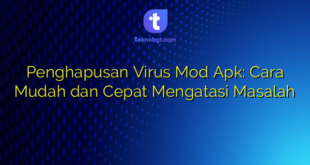 Penghapusan Virus Mod Apk: Cara Mudah dan Cepat Mengatasi Masalah