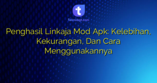 Penghasil Linkaja Mod Apk: Kelebihan, Kekurangan, Dan Cara Menggunakannya