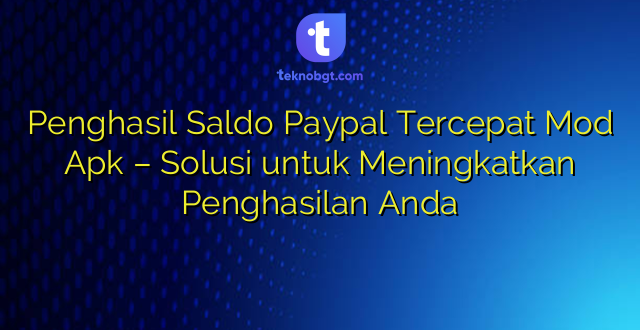 Penghasil Saldo Paypal Tercepat Mod Apk – Solusi untuk Meningkatkan Penghasilan Anda