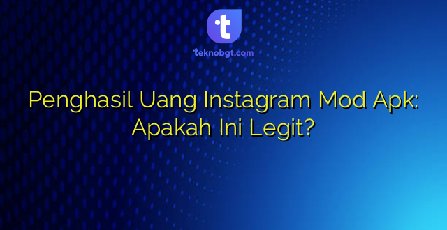 Penghasil Uang Instagram Mod Apk: Apakah Ini Legit?