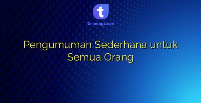 Pengumuman Sederhana untuk Semua Orang