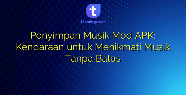 Penyimpan Musik Mod APK: Kendaraan untuk Menikmati Musik Tanpa Batas