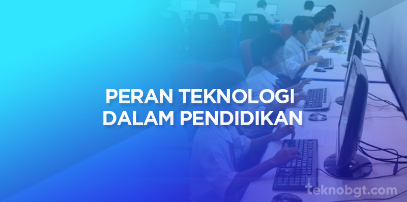 Peran teknologi dalam pendidikan