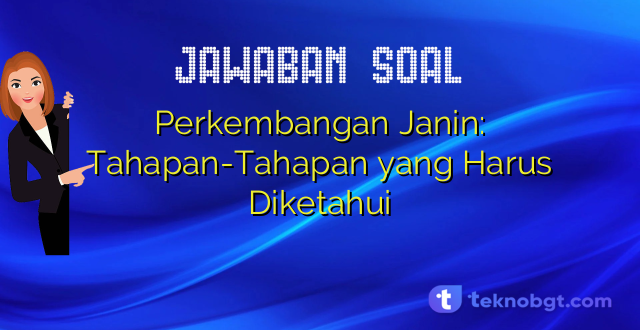 Perkembangan Janin: Tahapan-Tahapan yang Harus Diketahui