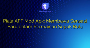 Piala AFF Mod Apk: Membawa Sensasi Baru dalam Permainan Sepak Bola