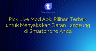 Pick Live Mod Apk: Pilihan Terbaik untuk Menyaksikan Siaran Langsung di Smartphone Anda