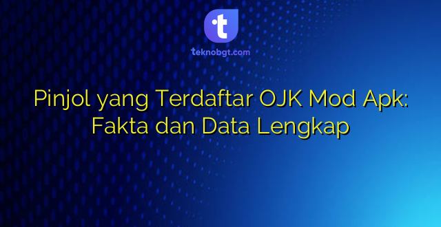 Pinjol yang Terdaftar OJK Mod Apk: Fakta dan Data Lengkap