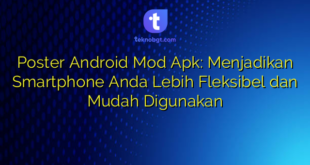 Poster Android Mod Apk: Menjadikan Smartphone Anda Lebih Fleksibel dan Mudah Digunakan
