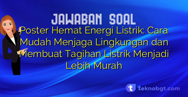 Poster Hemat Energi Listrik: Cara Mudah Menjaga Lingkungan dan Membuat Tagihan Listrik Menjadi Lebih Murah