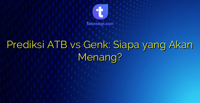Prediksi ATB vs Genk: Siapa yang Akan Menang?