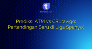 Prediksi ATM vs CRLtavigo: Pertandingan Seru di Liga Spanyol